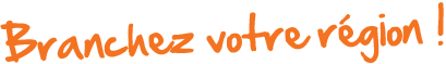 Branchez votre région !